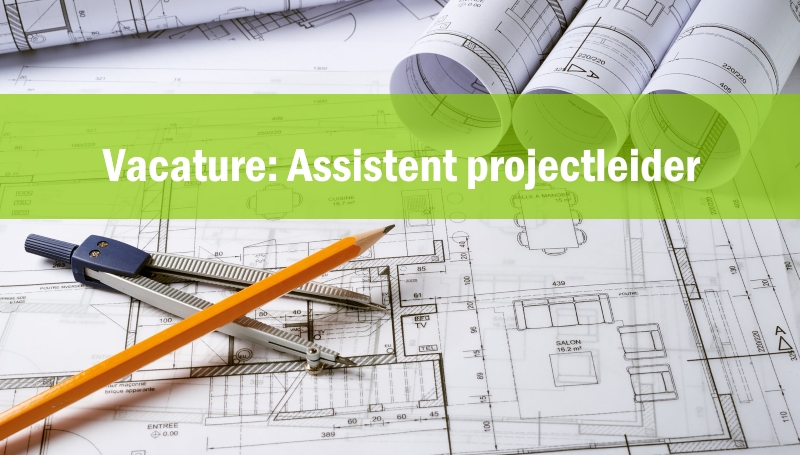 Vacature: Assistent projectleider